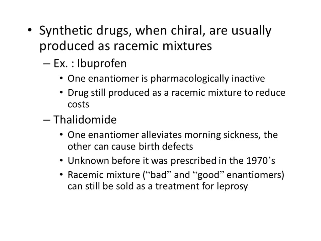 Synthetic drugs, when chiral, are usually produced as racemic mixtures Ex. : Ibuprofen One